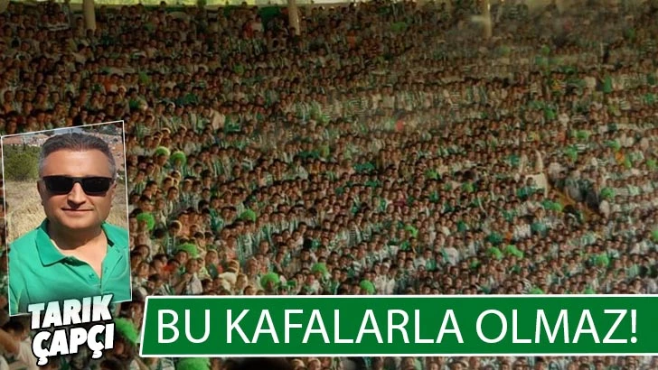 BU KAFALARLA OLMAZ !