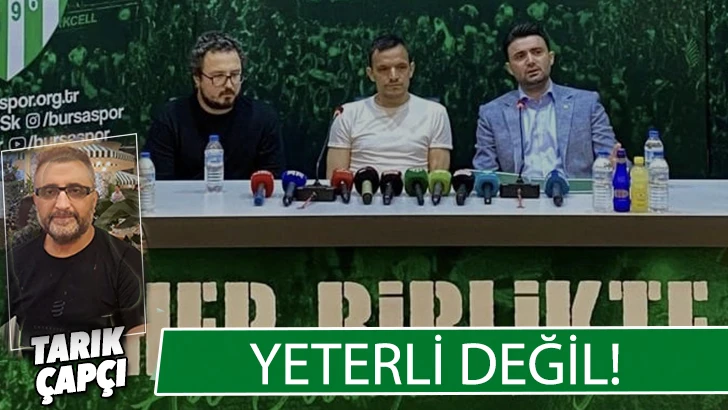 YETERLİ DEĞİL ! 