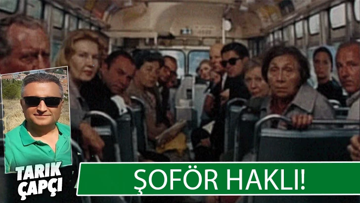 O ŞOFÖR HAKLI !