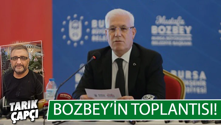 BOZBEY’İN TOPLANTISI!