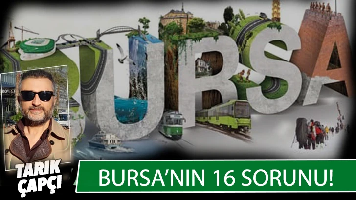 BURSA’NIN 16 SORUNU!