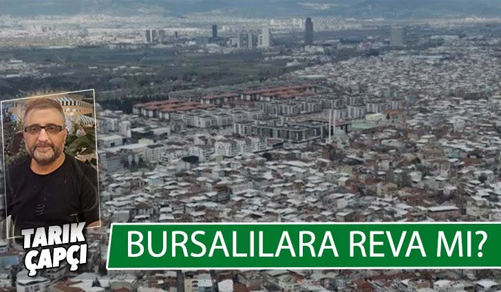 BURSALILARA REVA MI?