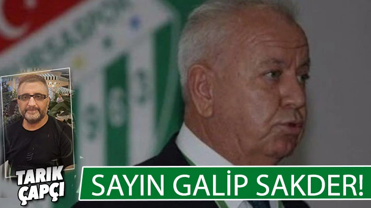 SAYIN GALİP SAKDER !