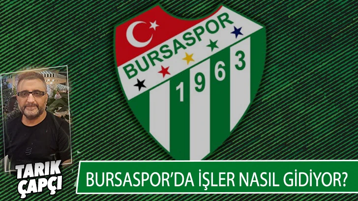 BURSASPOR'DA İŞLER NASIL GİDİYOR ?