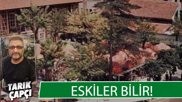 ESKİLER BİLİR ! 