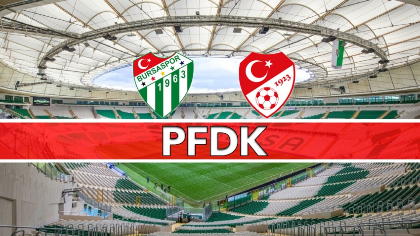 Bursaspor PFDK'ya sevk edildi