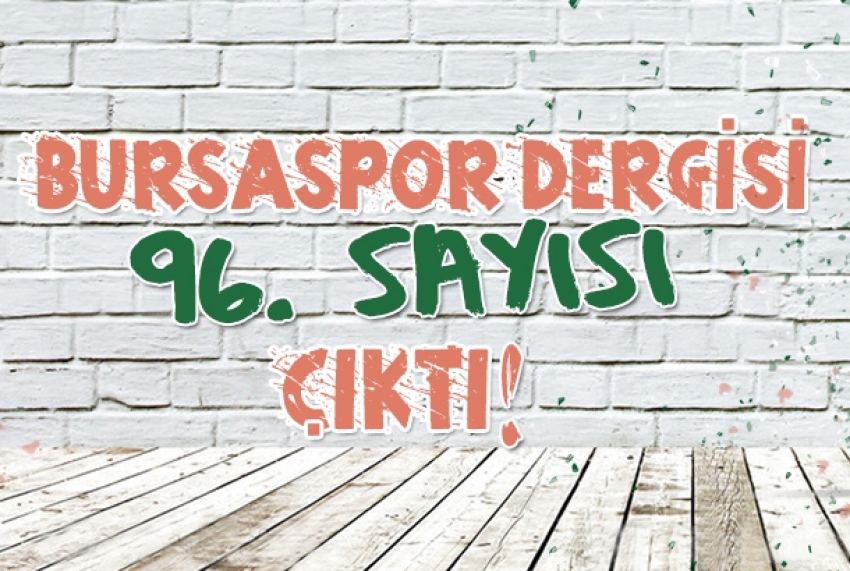 Bursaspor Dergisi’nin 96. sayısı çıktı