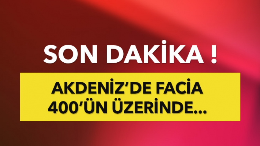 Akdeniz göçmen faciası! 400 kişinin öldüğü sanılıyor