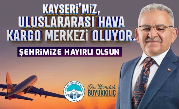 Başkan Büyükkılıç’tan "Uluslararası Hava Kargo Terminali" müjdesi
