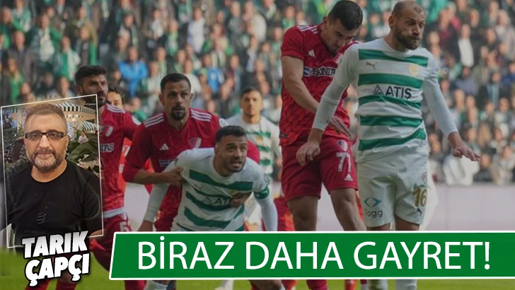 BİRAZ DAHA GAYRET! 