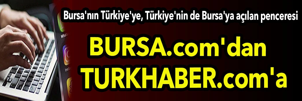 BURSA.com'dan TURKHABER.com'a...