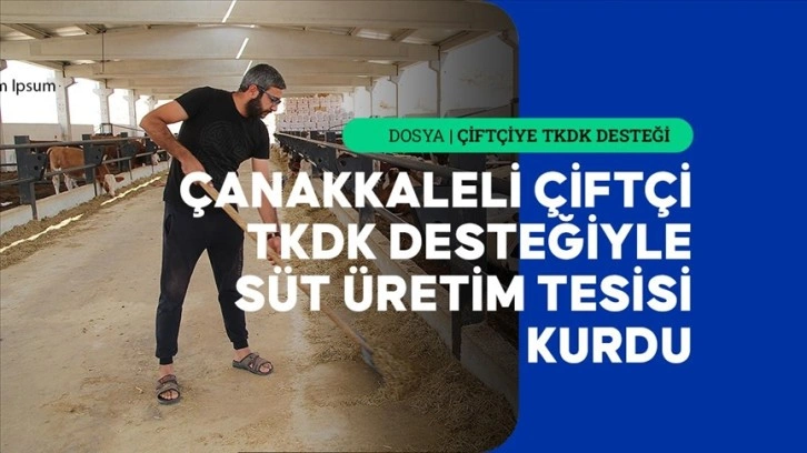 Çanakkaleli çiftçi TKDK desteğiyle kurduğu modern tesiste süt üretiyor