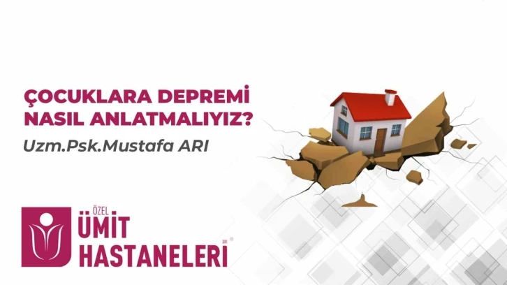 Çocuklara depremi nasıl anlatmalıyız
