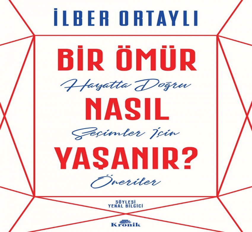 İlber Ortaylı’dan hayata dair bir klavuz: Bir Ömür Nasıl Yaşanır?