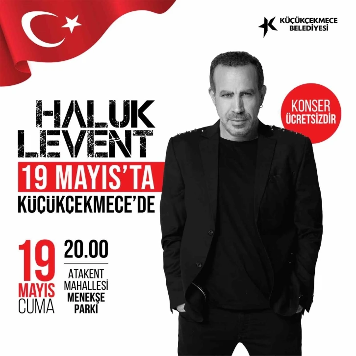 Haluk Levent 19 Mayıs’ta Küçükçekmece’de