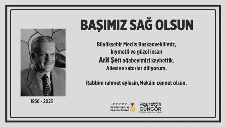 Kahramanmaraş Büyükşehir Belediyesi Meclis Başkanvekili Arif Şen hayatını kaybetti
