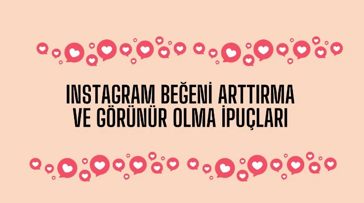 Instagram Beğeni Arttırma ve Görünür Olma İpuçları