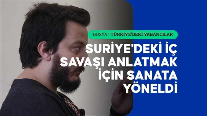 Suriye'deki iç savaşı anlatmak için mühendislik bölümünü bırakıp sanata yöneldi