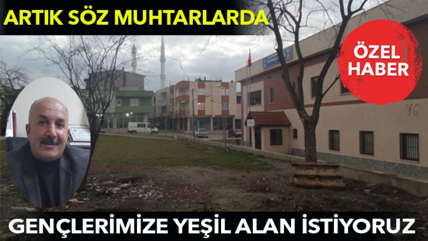 Gençlerimiz için yeşil alanlar istiyoruz