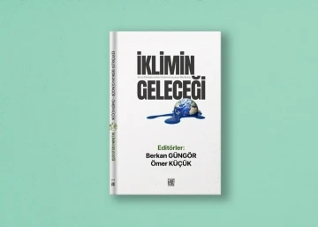 17 yazarın katkı verdiği “İklimin Geleceği” kitabı yayımlandı
