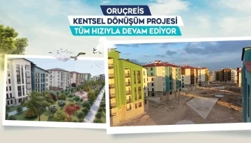 Büyükşehir’in Oruçreis Kentsel Dönüşüm Projesi’nde yüzler gülüyor
