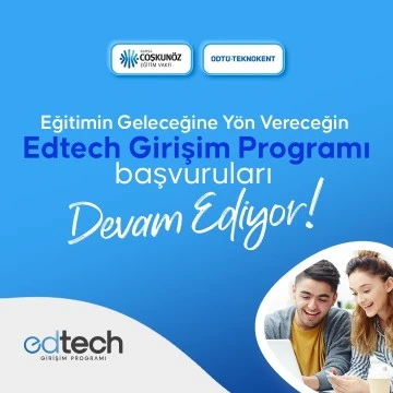 Coşkunöz Eğitim Vakfı ve ODTÜ Teknokent iş birliği ile başlatılan Edtech Girişim Programı başvuruları bekliyor