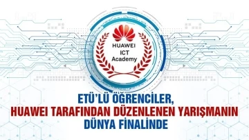 ETÜ’lü öğrenciler dünya finalinde
