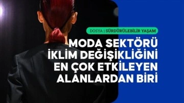 Giysilerin kullanım süresi azaldıkça moda sektörünün çevreye zararı artıyor