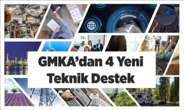 GMKA 4 yeni teknik destek programı ilan etti
