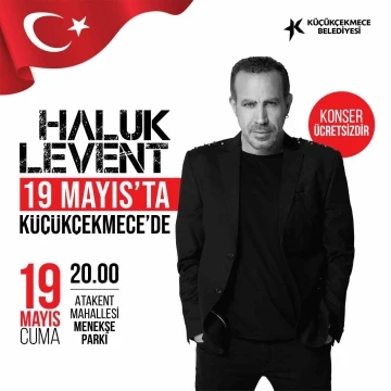 Haluk Levent 19 Mayıs’ta Küçükçekmece’de