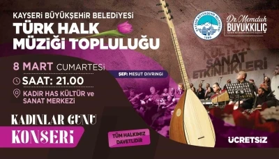 Kayseri Büyükşehir’den 8 Mart’a özel ‘Kadınlar Günü Konseri’
