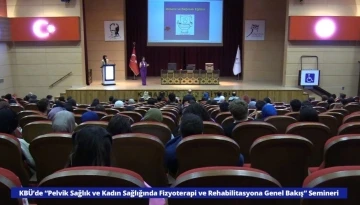 KBÜ’de “Pelvik Sağlık ve Kadın Sağlığında Fizyoterapi ve Rehabilitasyona Genel Bakış” semineri
