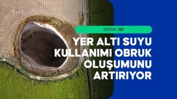 Kuraklık ve yer altı suyu kullanımı obruk oluşumunu artırıyor