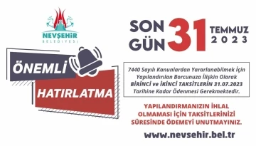 Nevşehirlilerin dikkatine son gün: 31 Temmuz
