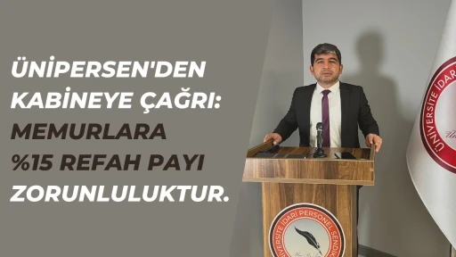 ÜNİPERSEN’den kabineye çağrı: &quot;Memurlara yüzde 15 refah payı zorunluluktur&quot;
