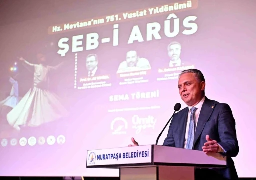 Uysal: &quot;Hazreti Mevlana’nın ışığı insanlığa rehberlik ediyor&quot;
