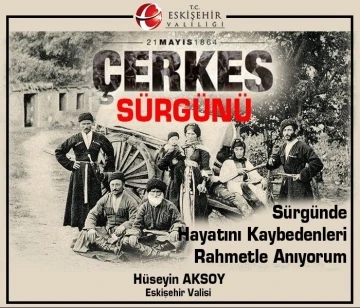 Vali Hüseyin Aksoy’dan Çerkez sürgünü paylaşımı
